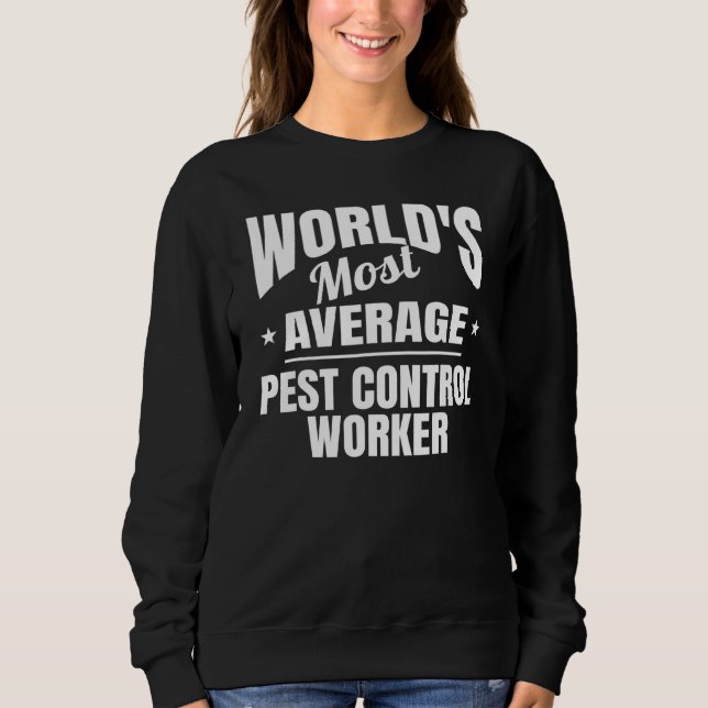 Pest Control Worker World's Most Average Okayest Sweatshirt (Front)