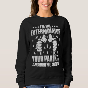 Pest Control Your Parents Warned You About Extermi Sweatshirt
