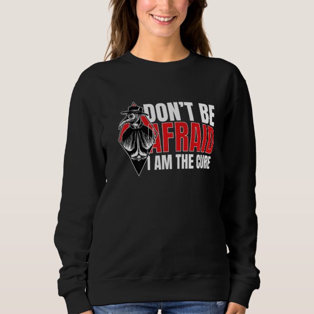 Pest Doktor I Dont Be Afraid I Steampunk Medieval  Sweatshirt (Front)