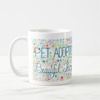 Pet Adoption is a Beautiful Thing Mug (YAH)