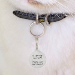 Pet Dog Cat Funny Humour Customize ID Lost Pet Tag<br><div class="desc">This design was created though digital art. It may be personalized in the area provided or customizing by choosing the click to customize further option and changing the name, initials or words. You may also change the text colour and style or delete the text for an image only design. Contact...</div>