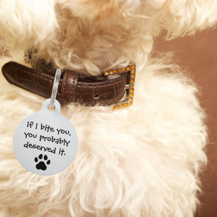 Pet Dog If I bite you, you deserve it Funny Custom Pet Tag