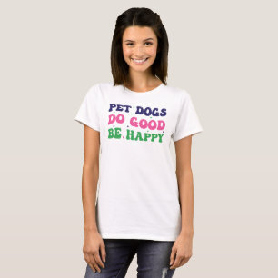 Pet dogs do good be happy, Dog Mom Typography  T-Shirt