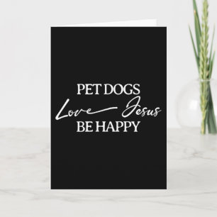 Pet Dogs Love Jesus Be Happy Dog Card