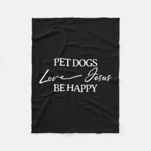 Pet Dogs Love Jesus Be Happy Dog Fleece Blanket