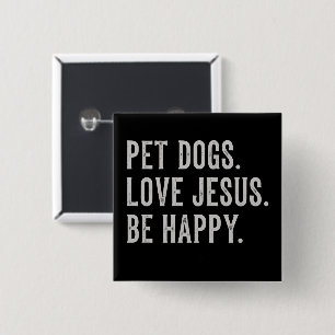 Pet Dogs Love Jesus Be Happy Dog Lover Christian 2 Inch Square Button