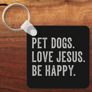 Pet Dogs Love Jesus Be Happy Dog Lover Christian Keychain