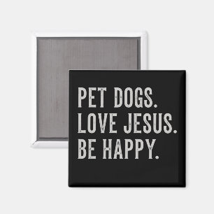 Pet Dogs Love Jesus Be Happy Dog Lover Christian Magnet