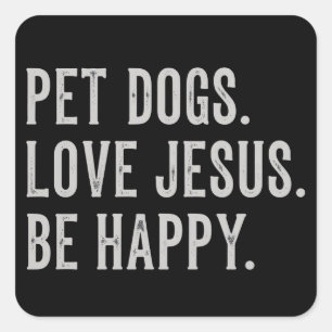 Pet Dogs Love Jesus Be Happy Dog Lover Christian Square Sticker