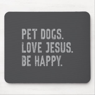 Pet Dogs Love Jesus Be Happy Funny Christian Lover Mouse Pad
