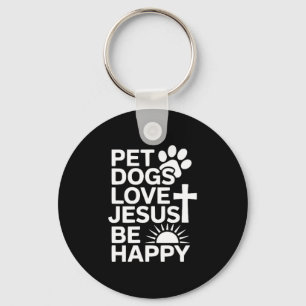 Pet Dogs Love Jesus Be Happy Keychain
