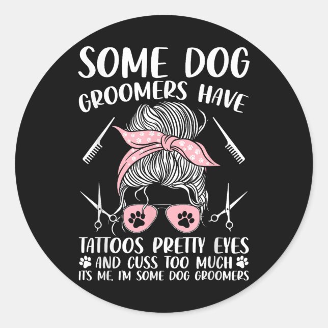 Pet Groomer Funny Dog Grooming Dog Groomers Have T Classic Round Sticker (Front)