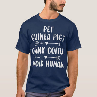Pet Guinea Pigs Drink Coffee Avoid Human Caffeine T-Shirt