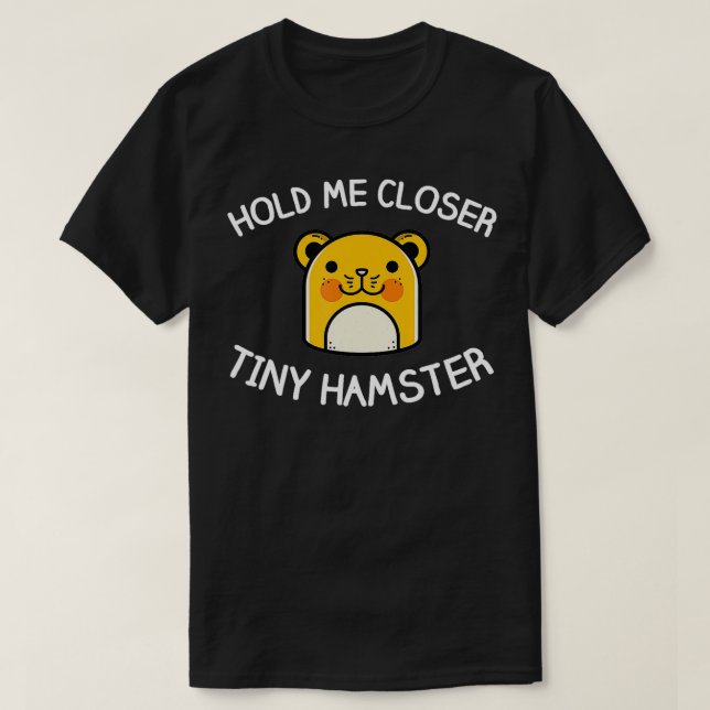Pet Hamster  Hold Me Closer Tiny Hamster  T-Shirt (Design Front)