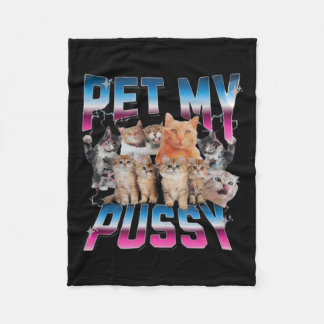 Pet My Pussy Cat Funny Cats Meme  Fleece Blanket
