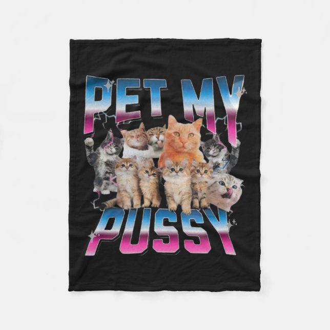Pet My Pussy Cat Funny Cats Meme  Fleece Blanket (Front)
