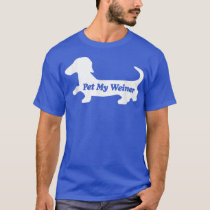 Pet My Weiner, Funny Wiener Dog Love Dachshund T T-Shirt