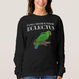 Pet Parrot Owner Easily Distracted by Eclectus Sweatshirt