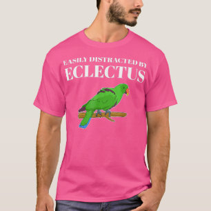 Pet Parrot Owner Easily Distracted by Eclectus T-Shirt