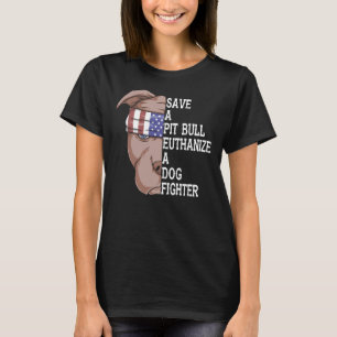 Pet Save A Pitbull Euthanize A Dog Fighter Funny D T-Shirt