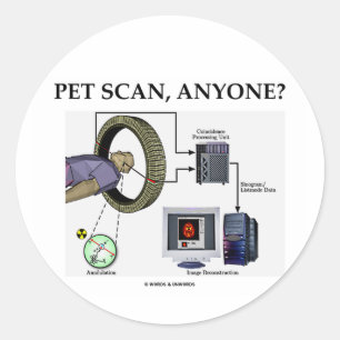 PET Scan, Anyone? (Positron Emission Tomography) Classic Round Sticker