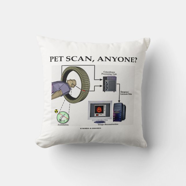 PET Scan, Anyone? (Positron Emission Tomography) Throw Pillow (Front)