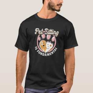 Pet Sitting is Fundamental  Pet Care cute Pet Sitt T-Shirt