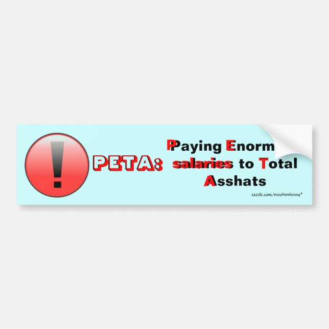 PETA: Paying Enormous salaries to Total Asshats Bumper Sticker (Front)