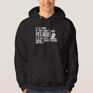 Petanque is a smart people sport saying petanque p hoodie