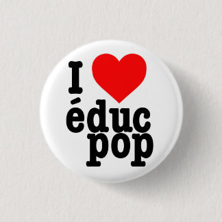 Petit Badge I love educ pop