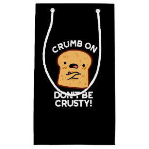 Petit Sac Cadeau Crumb On Don't Be Crusty Funny Pun de pain Sombre 