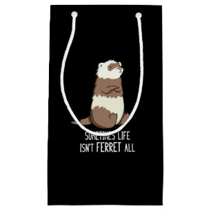 Petit Sac Cadeau Parfois la vie n'est pas Ferret Tous les animaux j