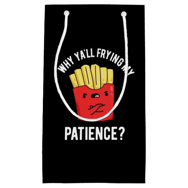 Petit Sac Cadeau Pourquoi Vous Frilisez Ma Patience Fries Pun Dark  (Devant)