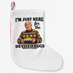 Petite Chaussette De Noël Je suis juste ici pour Trump aux oeufs dévités