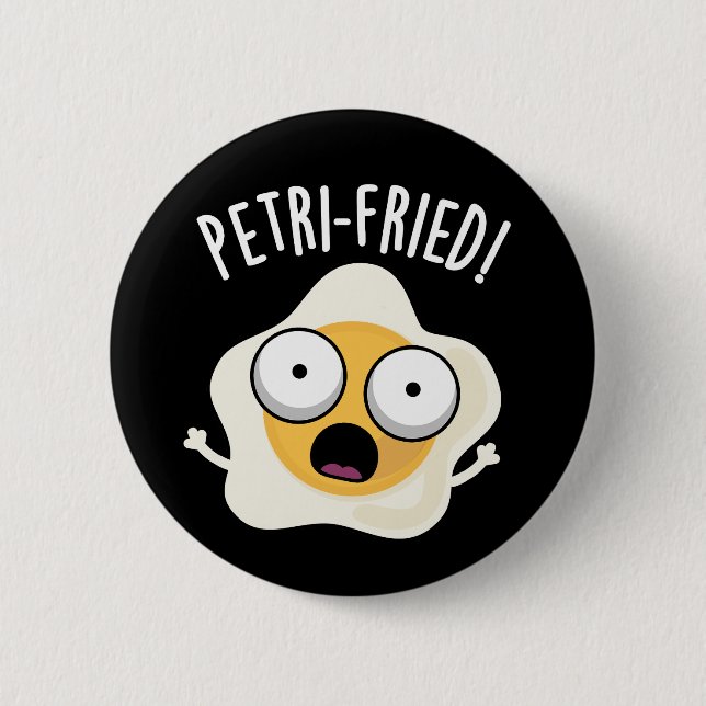 Petri-fried Funny Fried Egg Pun Dark BG 2 Inch Round Button (Front)