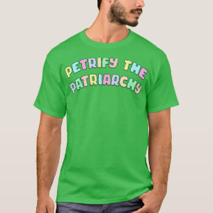 Petrify The Patriarchy T-Shirt