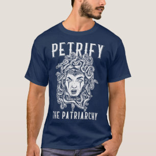 Petrify The PatriarchyFeminism Feminist Womens Rig T-Shirt