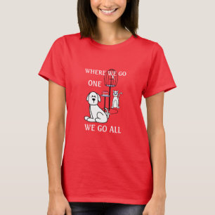 Pets Where We Go One We Go All T-Shirt
