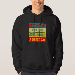 Petting My Welsh Corgi Makes A Good Day A Great Da Hoodie