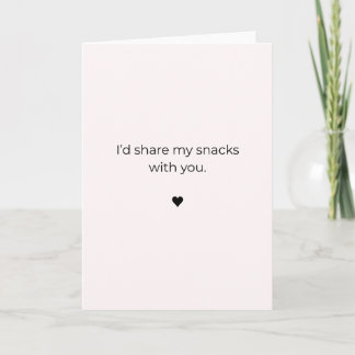 Petty Valentine Card– I'd Share My Snacks With You Card