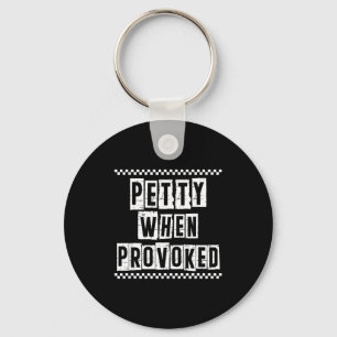 Petty When Provoked Sarcastic Quote Work Saying Sn Keychain