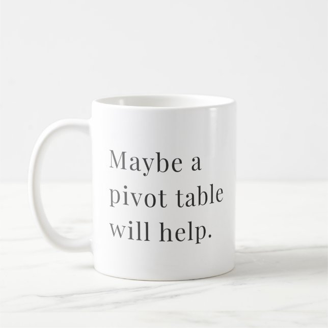 Peut-être qu'une table pivot aidera Mug for Data L (Gauche)