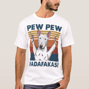 Pew Pew Madafakas Bull Terrier T-Shirt