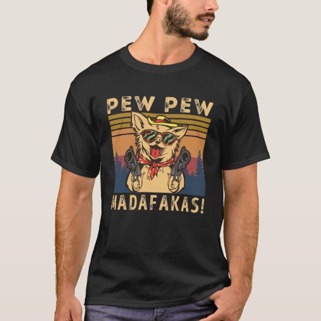 Pew Pew Madafakas Chihuahua T-Shirt (Front)