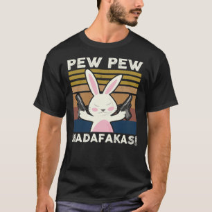 Pew Pew Madafakas Funny Bunny Lovers Gift Rabbit C T-Shirt