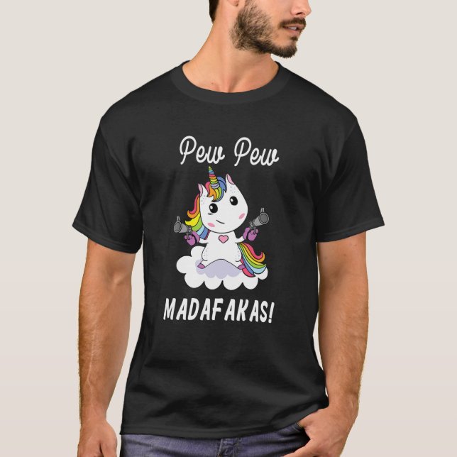 Pew Pew Madafakas unicorn fantasy funny unicorn wi T-Shirt (Front)