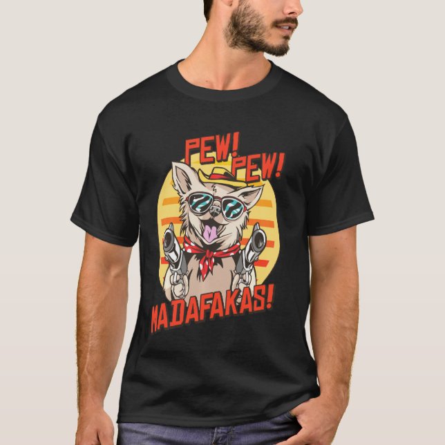 Pew Pews Madafakas Chihuahua With A Gun Dressed Ch T-Shirt (Front)