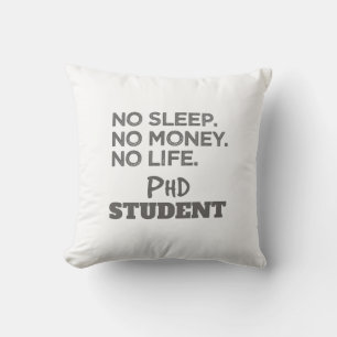 Ph.D. Gift No Sleep No Money No Life Phd Student Throw Pillow