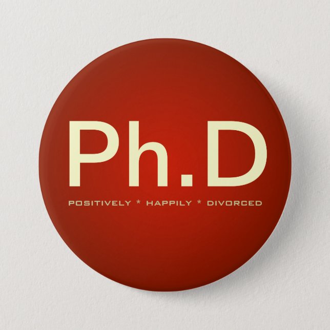 Ph.D (Positively Happily Divorced) Button (Front)