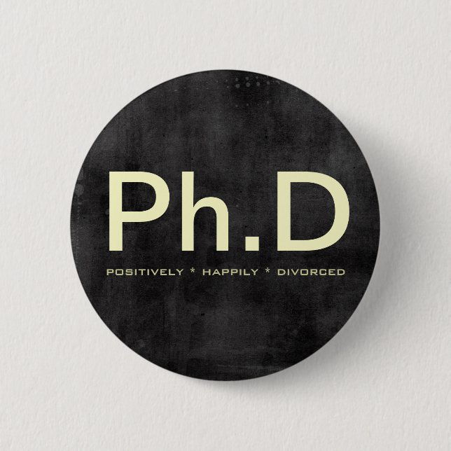 Ph.D (Positively Happily Divorced) Funny Button (Front)
